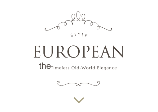 STYLE EUROPEAN the timeless Old-World Elrgance